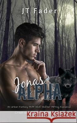 Jonas' Alpha: An Urban Fantasy M/M Wolf Shifter MPreg Romance Jt Fader 9781998008414