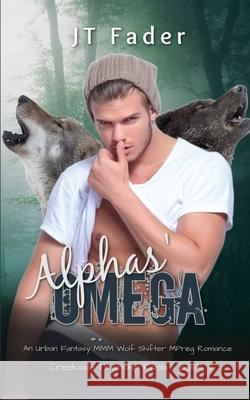 Alphas' Omega: An Urban Fantasy MMM Wolf Shifter MPreg Romance Jt Fader 9781998008421