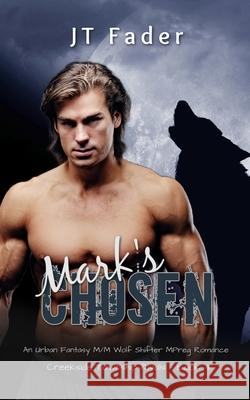 Mark's Chosen: An Urban Fantasy M/M Wolf Shifter MPreg Romance Jt Fader 9781998008506