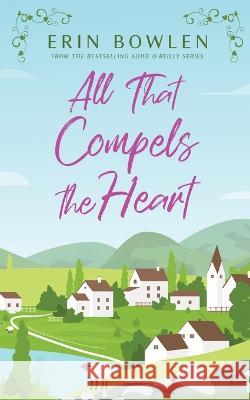 All That Compels the Heart Erin Bowlen   9781998037001 Erin Bowlen