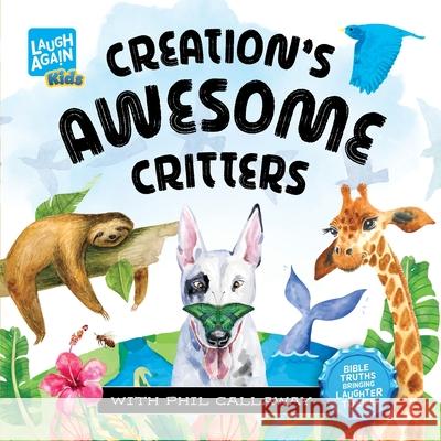 Creation's Awesome Critters Phil Callaway 9781998048137 Good News Broadcasting Association of Canada