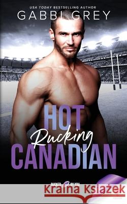 Hot Rucking Canadian: Rucked by You Gabbi Grey 9781998053759 Gabbi Grey