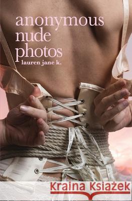 Anonymous Nude Photos Lauren Jane K   9781998055012 Deep Desires Press