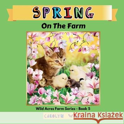 Spring: On The Farm Carolyn Wild 9781998062010 Wild Acres Books