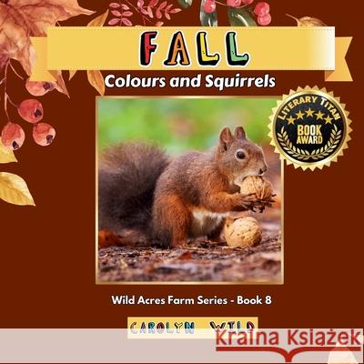 Fall: Colour and Squirrels Carolyn Wild 9781998062157 Wild Acres Books