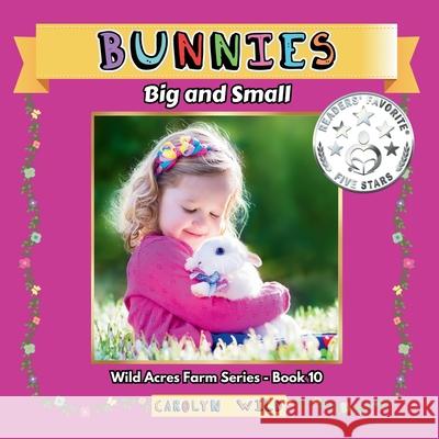 Bunnies: Big and Small Carolyn Wild 9781998062201 Wild Acres Books
