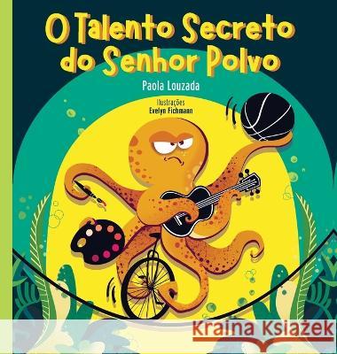 O Talento Secreto do Senhor Polvo Paola Louzada Evelyn Fichmann Camila Louzada 9781998063000 Creative Capybara