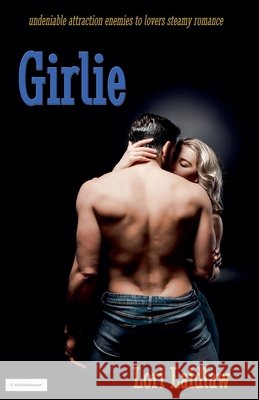 Girlie: Undeniable Attraction Enemies to Lovers Steamy Standalone Lori Laidlaw 9781998074099