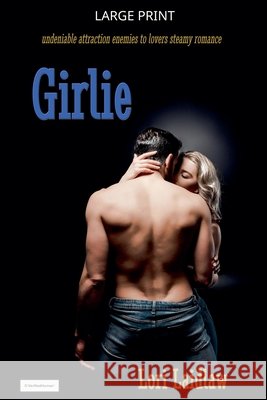 Girlie: Undeniable Attraction Enemies to Lovers Steamy Standalone Laidlaw, Lori 9781998074792