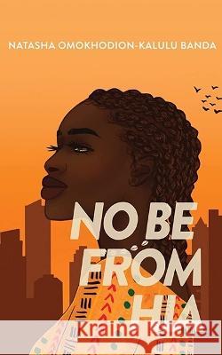 No Be from Hia Natasha Omokhodion-Kalulu Banda 9781998076314 Rising Action Publishing