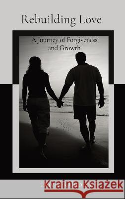 Rebuilding Love: A Journey of Forgiveness and Growth David Olubiyi   9781998082025 David Olusoji