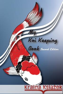 My Koi Keeping Book: A Guide for Koi Keepers Susan Trott 9781998107490 Tagger Press
