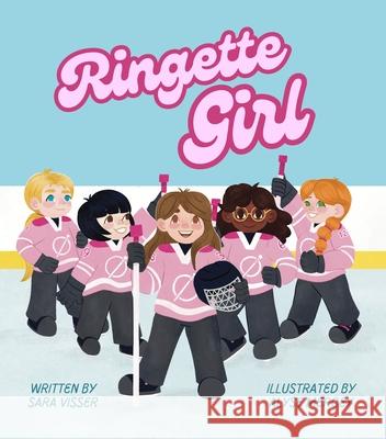 Ringette Girl Sara Visser Alyse Mercey 9781998129478 Pownal Street Press