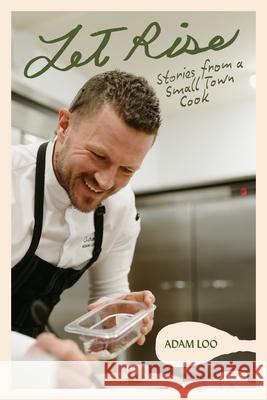 Let Rise: Stories from a Small Town Cook Adam Loo 9781998129591 Pownal Street Press
