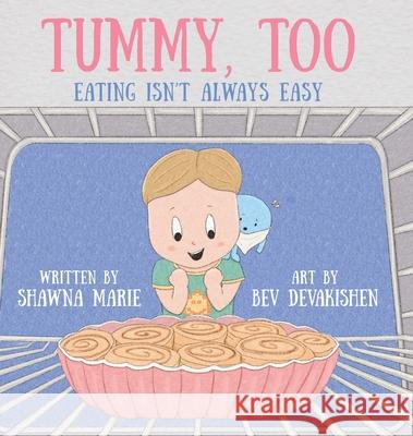 Tummy, Too: Eating Isn't Always Easy Shawna Marie Bev Devakishen 9781998129867 Pownal Street Press