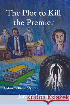 The Plot to Kill the Premier Jeremy Akerman 9781998149445 Moose House Publications