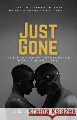 Just Gone: True Stories of Persecution for Love Jo Deluzio 9781998206025 RE: Books