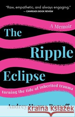The Ripple Eclipse: Turning the Tide of Inherited Trauma Audrey Hyam 9781998206490 RE: Books Publishing