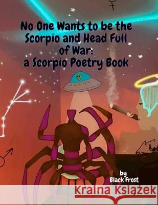 No One Wants to be the Scorpio and Head Full of War: a Scorpio Poetry Book Marie Moldovan Joseph Mykut Black Frost 9781998213597