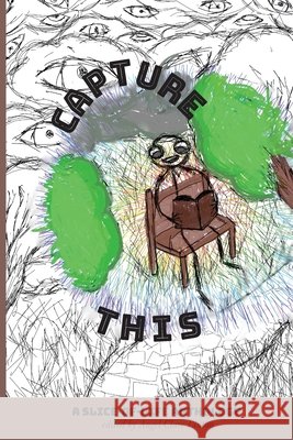 Capture This - A Slice-of-Life Anthology Angel-Clare Linton 9781998214082 Linton Press