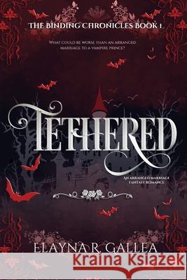 Tethered Elayna R. Gallea 9781998219032 Independently Published