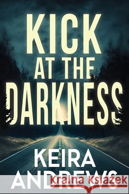 Kick at the Darkness Keira Andrews 9781998237081