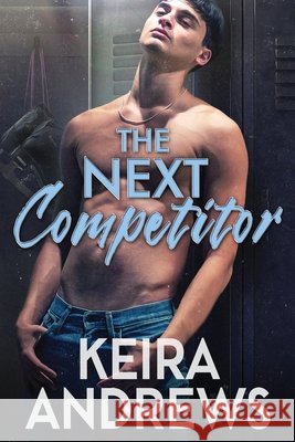The Next Competitor Keira Andrews 9781998237210