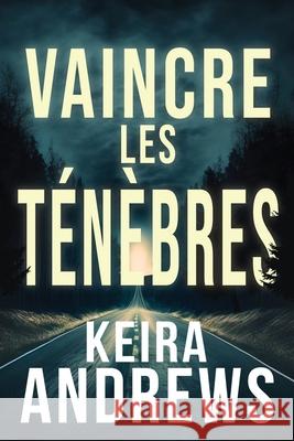 Vaincre les t?n?bres Keira Andrews 9781998237333 Ka Books