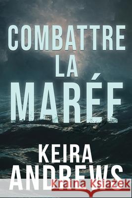 Combattre la mar?e Keira Andrews H. L 9781998237340 Ka Books