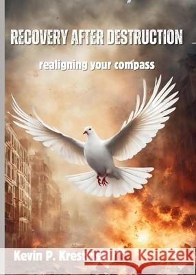 Recovery after Destruction Kevin P. Krestinski 9781998243556 Ahelia Publishing LLC