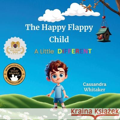 The Happy Flappy Child - A Little Different Cassandra Whitaker 9781998243754 Ahelia Publishing LLC