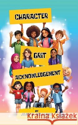 Character Grit Acknowledgement: A Collection Of Empowering Poems For All Ages Joan B. Williams 9781998245161