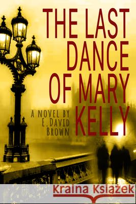 The Last Dance of Mary Kelly E. David Brown 9781998270057 Tumbleweed Press