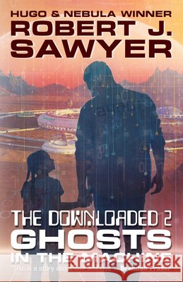 The Downloaded 2: Ghosts in the Machine Robert J. Sawyer 9781998273560 Shadowpaw Press