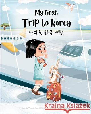 My First Trip to Korea: Bilingual Korean-English Children's book Yeonsil Yoo Anastasiya Halionka 9781998277933 Upfly Books