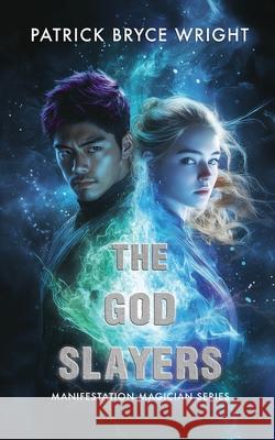 The God Slayers Patrick Bryce Wright 9781998278152 Wicked Ink Publishing Ltd.