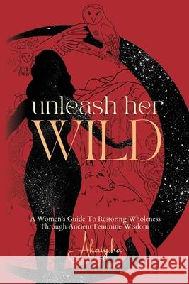 Unleash Her Wild Akaiy'ha Hull 9781998287079 Lucky Book Publishing