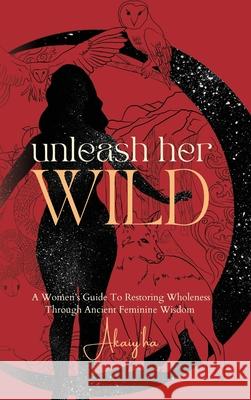 Unleash Her Wild Akaiy'ha Hull 9781998287086 Lucky Book Publishing