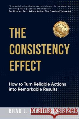 The Consistency Effect Brad J. Henderson 9781998287864 Lucky Book Publishing