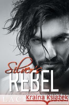 Silver's Rebel: Billionaire Bodyguard Romance Lacey Silks 9781998306190 Mylit Publishing