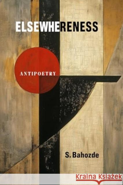 Elsewhereness: Antipoetry Saladdin Bahozde 9781998309283 Daraja Press