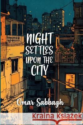 Night Settles Upon The City Omar Sabbagh 9781998309337 Daraja Press