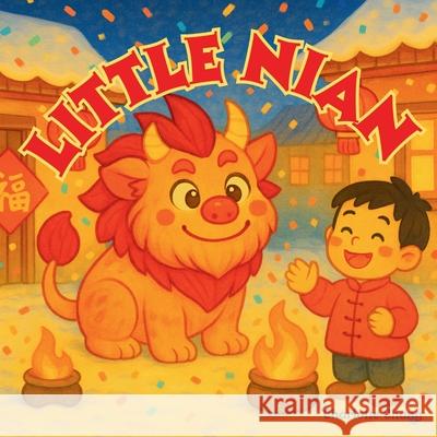 Little Nian: The Story of the Little Chinese New Year Monster Charlotte Chang 9781998317905 Yue Chang