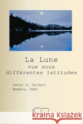 La Lune vue sous diff?rentes latitudes Peter D. Geldart Google Translate 9781998321711