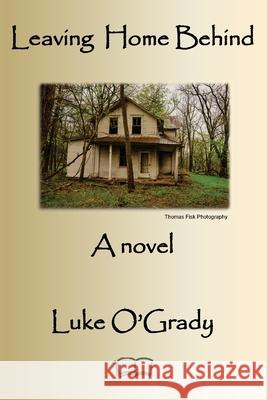 Leaving Home Behind Luke O'Grady 9781998321810