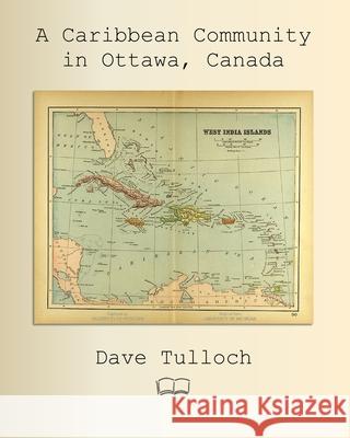 A Caribbean Community in Ottawa, Canada Dave Tulloch 9781998321933 Petra Books