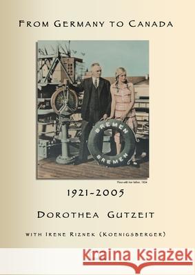 From Germany To Canada Dorothea Gutzeit Irene Riznek-Koenigsberger 9781998321940 Petra Books