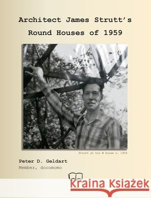 Architect James Strutt's Round Houses of 1959 Peter D. D. Geldart James W. Strutt 9781998321971 Petra Books