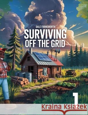 Surviving Off The Grid: Book 1 Dale Farnsworth 9781998332045 Telephasic Workshop, Ltd. Hawaii