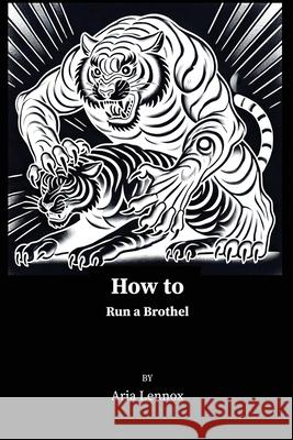 How to Run a Brothel Aria Lennox 9781998332588